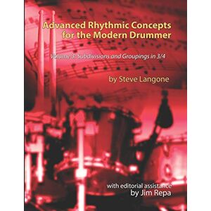 Langone, Steve Advanced Rhythmic Concepts for the Modern Drummer Volume 3: Subdivisions and Groupings in 3/4 Langone, Steve Advanced Rhythmic Concepts for the Modern Drummer Volume 3: Subdivisions and Groupings in 3/4