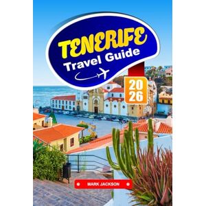 Jackson TENERIFE TRAVEL GUIDE 2026: Volcanic Landscapes, Coastal Towns, and Local Cuisine in the Canary Islands Jackson TENERIFE TRAVEL GUIDE 2026: Volcanic Landscapes, Coastal Towns, and Local Cuisine in the Canary Islands