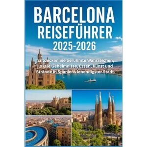 DAVIDS, RICKY B. BARCELONA REISEFÜHRER 2025-2026: "Erkunden Sie ikonische Sehenswürdigkeiten, lokale Geheimnisse, Essen, Kunst und Strände in Spaniens pulsierendster Stadt DAVIDS, RICKY B. BARCELONA REISEFÜHRER 2025-2026: "Erkunden Sie ikonische Sehenswürdigkeiten, lokale Geheimnisse, Essen, Kunst und Strände in Spaniens pulsierendster Stadt