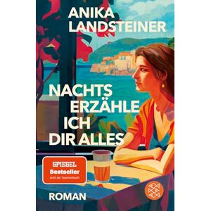 Landsteiner, Anika Nachts erzähle ich dir alles: Roman der Spiegel-Bestseller-Autorin: Eine Geschichte über Selbstbestimmung, Begehren und den Mut zur Ehrlichkeit Landsteiner, Anika Nachts erzähle ich dir alles: Roman der Spiegel-Bestseller-Autorin: Eine Geschichte über Selbstbestimmung, Begehren und den Mut zur Ehrlichkeit