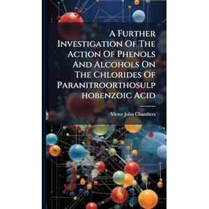 Chambers, Victor John A Further Investigation Of The Action Of Phenols And Alcohols On The Chlorides Of Paranitroorthosulphobenzoic Acid Chambers, Victor John A Further Investigation Of The Action Of Phenols And Alcohols On The Chlorides Of Paranitroorthosulphobenzoic Acid
