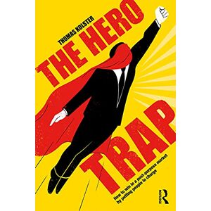Kolster, Thomas The Hero Trap: How to Win in a Post-Purpose Market by Putting People in Charge Kolster, Thomas The Hero Trap: How to Win in a Post-Purpose Market by Putting People in Charge