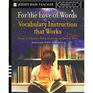 Paynter, Diane E. For the Love of Words Vocabulary Instruction that Works: Vocabulary Instruction that Works, Grades K-6 (Jossey-Bass Teacher) Paynter, Diane E. For the Love of Words Vocabulary Instruction that Works: Vocabulary Instruction that Works, Grades K-6 (Jossey-Bass Teacher)