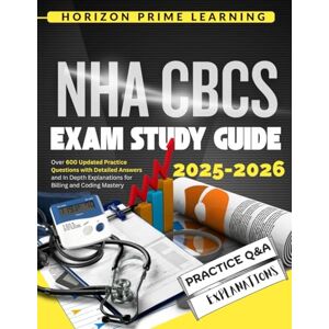 PRiME NHA CBCS EXAM STUDY GUIDE: Over 600 Updated Practice Questions with Detailed Answers and In-Depth Explanations for Billing and Coding Mastery PRiME NHA CBCS EXAM STUDY GUIDE: Over 600 Updated Practice Questions with Detailed Answers and In-Depth Explanations for Billing and Coding Mastery