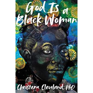 Cleveland, Christena God Is a Black Woman Cleveland, Christena God Is a Black Woman
