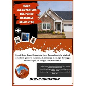 Robinson GUIDA ALL'AVVENTURA NEL PARCO NAZIONALE DELLO UTAH: Scopri Zion, Bryce Canyon, Arches, Canyonlands, le migliori escursioni, percorsi panoramici, ... essenziali per un viaggio indimenticabile Robinson GUIDA ALL'AVVENTURA NEL PARCO NAZIONALE DELLO UTAH: Scopri Zion, Bryce Canyon, Arches, Canyonlands, le migliori escursioni, percorsi panoramici, ... essenziali per un viaggio indimenticabile