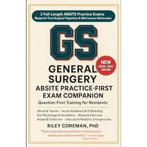 Coreman, Riley ABSITE PRACTICE-FIRST COMPANION: Four Complete Practice Exams and Surgical Rationales for the American Board of Surgery In-Training Examination Coreman, Riley ABSITE PRACTICE-FIRST COMPANION: Four Complete Practice Exams and Surgical Rationales for the American Board of Surgery In-Training Examination