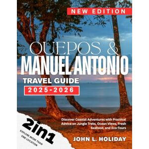 HOLIDAY, JOHN L. QUEPOS & MANUEL ANTONIO TRAVEL GUIDE (FULL COLORED): Discover Coastal Adventures with Practical Advice on Jungle Treks, Ocean Views, Fresh Seafood, and Eco-Tours HOLIDAY, JOHN L. QUEPOS & MANUEL ANTONIO TRAVEL GUIDE (FULL COLORED): Discover Coastal Adventures with Practical Advice on Jungle Treks, Ocean Views, Fresh Seafood, and Eco-Tours