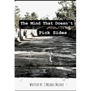 Milner, J Michael The Mind That Doesn't Pick Sides Milner, J Michael The Mind That Doesn't Pick Sides