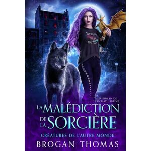 Thomas, Brogan La malédiction de la sorcière (Créatures de l'Autre Monde) Thomas, Brogan La malédiction de la sorcière (Créatures de l'Autre Monde)