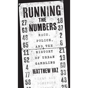 Vaz, Matthew Running the Numbers – Race, Police, and the History of Urban Gambling (Historical Studies of Urban America) Vaz, Matthew Running the Numbers – Race, Police, and the History of Urban Gambling (Historical Studies of Urban America)