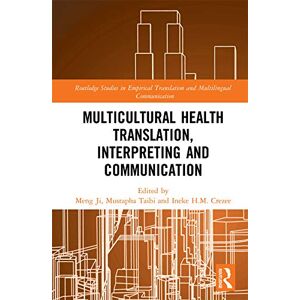 Routledge Multicultural Health Translation, Interpreting and Communication ( Studies in Empirical Translation and Multilingual Communication) Routledge Multicultural Health Translation, Interpreting and Communication ( Studies in Empirical Translation and Multilingual Communication)