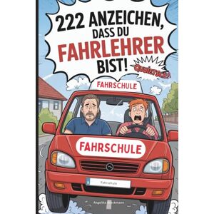 Breckmann, Angelika 222 Anzeichen, dass du Fahrlehrer bist: Das lustige Geschenk mit skurrilen Momenten und verrückten Geschichten aus dem Fahrschul-Alltag Breckmann, Angelika 222 Anzeichen, dass du Fahrlehrer bist: Das lustige Geschenk mit skurrilen Momenten und verrückten Geschichten aus dem Fahrschul-Alltag