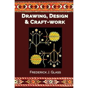 Glass, Frederick J Drawing, Design, and Craft-Work Glass, Frederick J Drawing, Design, and Craft-Work