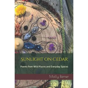 Remer, Molly M Sunlight on Cedar: Poems from Wild Places and Everyday Spaces Remer, Molly M Sunlight on Cedar: Poems from Wild Places and Everyday Spaces