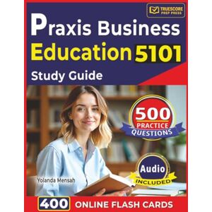 Mensah, Yolanda Praxis Business Education 5101 Study Guide: 500 High-Yield Practice Questions with Step-By-Step Answer Rationales Mensah, Yolanda Praxis Business Education 5101 Study Guide: 500 High-Yield Practice Questions with Step-By-Step Answer Rationales