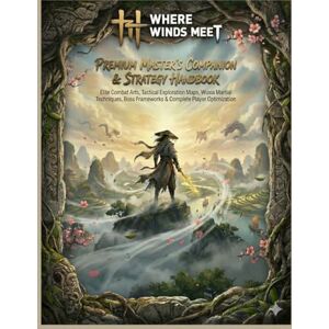 Takiji, Ubukata WHERE WINDS MEET : PREMIUM MASTER’S COMPANION & STRATEGY HANDBOOK: Elite Combat Arts, Tactical Exploration Maps, Wuxia Martial Techniques, Boss Frameworks & Complete Player Optimization Takiji, Ubukata WHERE WINDS MEET : PREMIUM MASTER’S COMPANION & STRATEGY HANDBOOK: Elite Combat Arts, Tactical Exploration Maps, Wuxia Martial Techniques, Boss Frameworks & Complete Player Optimization