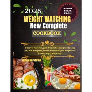 Stipan, Rossana Weight Watching New Complete Cookbook 2026: Discover flavorful, guilt-free dishes designed to keep you full, energized, and on track with your weight-loss journey every single day. Stipan, Rossana Weight Watching New Complete Cookbook 2026: Discover flavorful, guilt-free dishes designed to keep you full, energized, and on track with your weight-loss journey every single day.