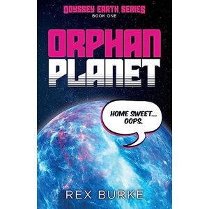 Burke, Rex Orphan Planet: A feelgood space adventure (Odyssey Earth Series Book 1) Burke, Rex Orphan Planet: A feelgood space adventure (Odyssey Earth Series Book 1)