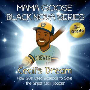 Goose, Mama Mama Goose Black Nova Series: Cecil's Dream How God used Baseball to Save the Great Cecil Cooper Goose, Mama Mama Goose Black Nova Series: Cecil's Dream How God used Baseball to Save the Great Cecil Cooper
