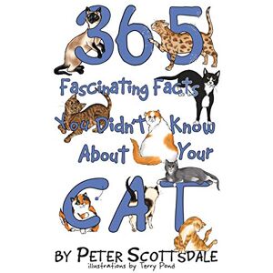Scottsdale, Peter 365 Fascinating Facts You Didn't Know About Your Cat Scottsdale, Peter 365 Fascinating Facts You Didn't Know About Your Cat