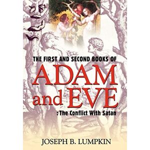 Lumpkin, Dr. Joseph The First and Second Books of Adam and Eve: The Conflict With Satan Lumpkin, Dr. Joseph The First and Second Books of Adam and Eve: The Conflict With Satan