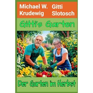 Krudewig, Michael W. Gitti´s Garten: Der Garten im Herbst Krudewig, Michael W. Gitti´s Garten: Der Garten im Herbst