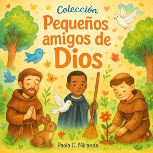 Miranda, Paola C. Pequeños amigos de Dios Miranda, Paola C. Pequeños amigos de Dios