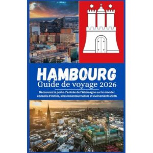 Morgan, Alex Hambourg Guide de voyage 2026: Votre guide complet pour explorer l’histoire, les ports et les trésors cachés de Hambourg Morgan, Alex Hambourg Guide de voyage 2026: Votre guide complet pour explorer l’histoire, les ports et les trésors cachés de Hambourg