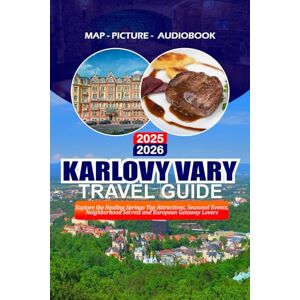 BARRERA, VALENTINA KARLOVY VARY TRAVEL GUIDE 2025 2026: Explore the Healing Springs Top Attractions, Seasonal Events, Neighborhood Secrets and European Getaway Lovers BARRERA, VALENTINA KARLOVY VARY TRAVEL GUIDE 2025 2026: Explore the Healing Springs Top Attractions, Seasonal Events, Neighborhood Secrets and European Getaway Lovers