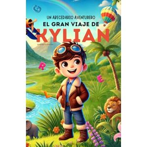 Ruiz de Elvira Glez., Alfonso Un Abecedario Aventurero: El Gran Viaje de kylian: Cuento infantil educativo personalizado para aprender el abecedario de la A a la Z con actividades, ... para niños de 2 a 5 años y primeros lectores Ruiz de Elvira Glez., Alfonso Un Abecedario Aventurero: El Gran Viaje de kylian: Cuento infantil educativo personalizado para aprender el abecedario de la A a la Z con actividades, ... para niños de 2 a 5 años y primeros lectores