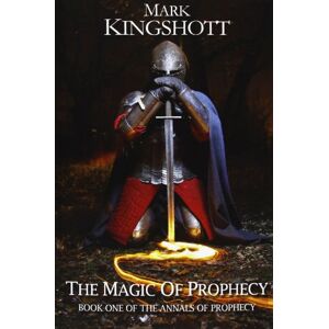 Kingshott, Mr Mark The Magic of Prophecy: Volume 1 (The Annals of Prophecy) Kingshott, Mr Mark The Magic of Prophecy: Volume 1 (The Annals of Prophecy)