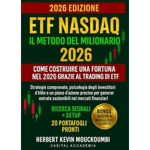 MOUCKOUMBI, Herbert Kevin ETF Nasdaq: Il Metodo del Milionario – Come Costruire una Fortuna nel 2026 grazie al Trading di ETF: Strategie comprovate, psicologia degli investitori d’élite e un piano d’azione preciso MOUCKOUMBI, Herbert Kevin ETF Nasdaq: Il Metodo del Milionario – Come Costruire una Fortuna nel 2026 grazie al Trading di ETF: Strategie comprovate, psicologia degli investitori d’élite e un piano d’azione preciso