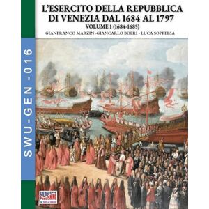 Marzin, Gianfranco L’esercito della Repubblica di Venezia dal 1684 al 1797 – Vol. 1 Marzin, Gianfranco L’esercito della Repubblica di Venezia dal 1684 al 1797 – Vol. 1