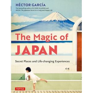 Hector Garcia The Magic of Japan: Secret Places and Life-changing Experiences (With 475 Color Photos) Hector Garcia The Magic of Japan: Secret Places and Life-changing Experiences (With 475 Color Photos)