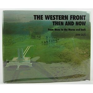 Giles, John Western Front: Then and Now From Mons to the Marne and Back (After the Battle S.) Giles, John Western Front: Then and Now From Mons to the Marne and Back (After the Battle S.)