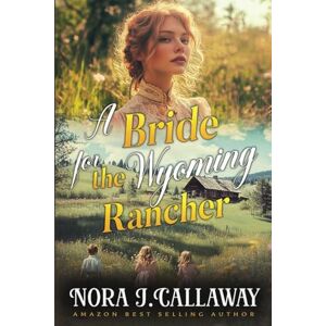 Callaway A Bride for the Wyoming Rancher: A Western Historical Romance Book Callaway A Bride for the Wyoming Rancher: A Western Historical Romance Book