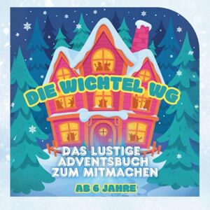 Media, Starmel Die Wichtel WG Das lustige Adventsbuch zum Mitmachen: Mit Wichteln, Rätseln, Aufgaben, Wissen und Malvorlagen. Ein fröhliches Mitmach-Adventsbuch für Kinder ab 6 Jahren Media, Starmel Die Wichtel WG Das lustige Adventsbuch zum Mitmachen: Mit Wichteln, Rätseln, Aufgaben, Wissen und Malvorlagen. Ein fröhliches Mitmach-Adventsbuch für Kinder ab 6 Jahren