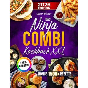 Brandt Das Ninja Combi Kochbuch XXL: Schnelle und einfache Gerichte mit dem 12 in 1 Multikocher optimal für Familien ALLE Funktionen berücksichtigt Inkl. Bonus Brandt Das Ninja Combi Kochbuch XXL: Schnelle und einfache Gerichte mit dem 12 in 1 Multikocher optimal für Familien ALLE Funktionen berücksichtigt Inkl. Bonus