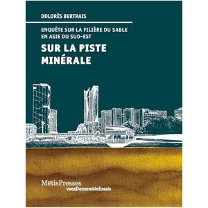 Bertrais, Dolorès Sur la piste minérale.: Enquêtes sur la filière du sable en Asie du Sud-Est Bertrais, Dolorès Sur la piste minérale.: Enquêtes sur la filière du sable en Asie du Sud-Est