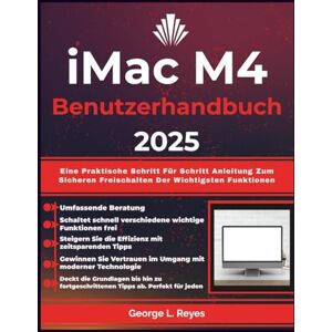 Reyes, George L. iMac M4 Benutzerhandbuch 2025: Eine Praktische Schritt Für Schritt Anleitung Zum Sicheren Freischalten Der Wichtigsten Funktionen Reyes, George L. iMac M4 Benutzerhandbuch 2025: Eine Praktische Schritt Für Schritt Anleitung Zum Sicheren Freischalten Der Wichtigsten Funktionen