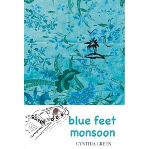 GREEN, Cynthia blue feet monsoon: a funny and uplifting page-turner where you're never too different or too old GREEN, Cynthia blue feet monsoon: a funny and uplifting page-turner where you're never too different or too old