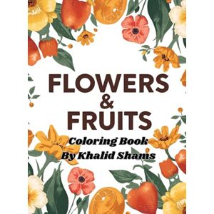 Shams, Mr. Khalid Flowers And Fruits Coloring Book Shams, Mr. Khalid Flowers And Fruits Coloring Book