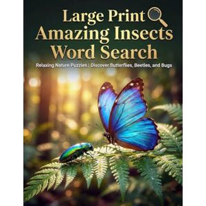 Publisher, Loka Large Print Amazing Insects Word Search: Relaxing Nature Puzzles Discover Butterflies, Beetles, and Bugs Publisher, Loka Large Print Amazing Insects Word Search: Relaxing Nature Puzzles Discover Butterflies, Beetles, and Bugs