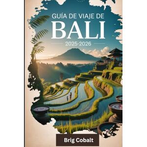 Cobalt, Brig Guía de viaje de Bali 2025-2026: Un libro detallado y práctico para experimentar lo mejor de Bali, desde la serenidad de la selva de Ubud, las ... de los monos hasta la playa de Seminyak Cobalt, Brig Guía de viaje de Bali 2025-2026: Un libro detallado y práctico para experimentar lo mejor de Bali, desde la serenidad de la selva de Ubud, las ... de los monos hasta la playa de Seminyak