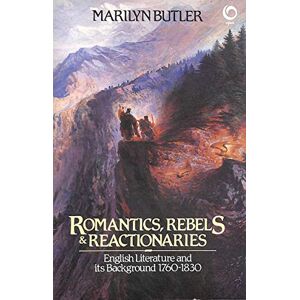 Butler, Marilyn Romantics, Rebels and Reactionaries: English Literature and its Background 1760-1830 Butler, Marilyn Romantics, Rebels and Reactionaries: English Literature and its Background 1760-1830