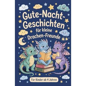Henning, Marla Gute-Nacht-Geschichten für kleine Drachen-Freunde: Fantastische Einschlafgeschichten über mutige Drachen, Freundschaft und kleine Abenteuer – für Kinder ab 4 Jahren Henning, Marla Gute-Nacht-Geschichten für kleine Drachen-Freunde: Fantastische Einschlafgeschichten über mutige Drachen, Freundschaft und kleine Abenteuer – für Kinder ab 4 Jahren