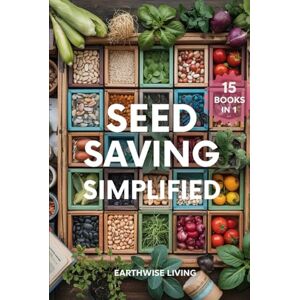 Living, Earthwise Seed Saving Simplified: A Beginner’s Guide to Grow, Collect, and Store Seeds for Years of Self-Reliant Harvests. Build Your Seed Bank, Protect Heirlooms, and Cut Costs to Grow a Resilient Garden. Living, Earthwise Seed Saving Simplified: A Beginner’s Guide to Grow, Collect, and Store Seeds for Years of Self-Reliant Harvests. Build Your Seed Bank, Protect Heirlooms, and Cut Costs to Grow a Resilient Garden.