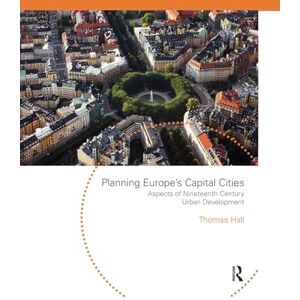 Hall, Thomas Planning Europe's Capital Cities: Aspects of Nineteenth-Century Urban Development (Planning, History and Environment Series) Hall, Thomas Planning Europe's Capital Cities: Aspects of Nineteenth-Century Urban Development (Planning, History and Environment Series)