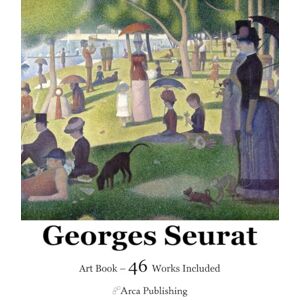 Publishing, Arca Georges Seurat Art Book (Arca Publishing Art Books) Publishing, Arca Georges Seurat Art Book (Arca Publishing Art Books)